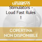 Stimulators - Loud Fast Rules ! cd musicale di Stimulators