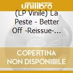(LP Vinile) La Peste - Better Off -Reissue- (7') vinile