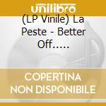 (LP Vinile) La Peste - Better Off.. -Reissue- (7