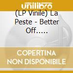 (LP Vinile) La Peste - Better Off.. -Reissue- (7') vinile