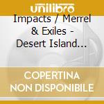 Impacts / Merrel & Exiles - Desert Island Treasures cd musicale