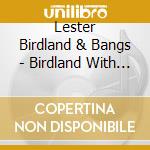 Lester Birdland & Bangs - Birdland With Lester cd musicale di Lester Birdland & Bangs