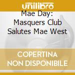 Mae Day: Masquers Club Salutes Mae West cd musicale