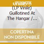 (LP Vinile) Guillotined At The Hangar / Various vinile