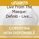 Live From The Masque: Definiti - Live From The Masque: Definiti cd