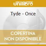 Tyde - Once cd musicale di Tyde