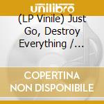 (LP Vinile) Just Go, Destroy Everything / Various vinile