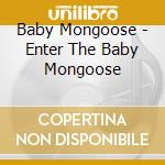Baby Mongoose - Enter The Baby Mongoose cd