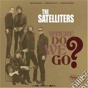 Satelliters (The) - Where Do We Go? cd musicale di Satelliters