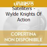 Satelliters - Wylde Knights Of Action cd