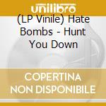 (LP Vinile) Hate Bombs - Hunt You Down lp vinile di Hate Bombs