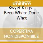 Kwyet Kings - Been Where Done What cd musicale di Kwyet Kings