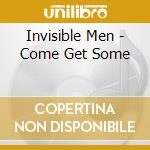 Invisible Men - Come Get Some cd