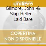 Gilmore, John -& Skip Heller- - Laid Bare cd