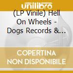 (LP Vinile) Hell On Wheels - Dogs Records & Wine lp vinile di Hell On Wheels