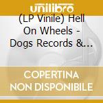 (LP Vinile) Hell On Wheels - Dogs Records & Wine vinile