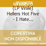 (LP Vinile) Hellers Hot Five - I Hate You vinile