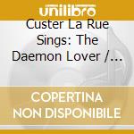 Custer La Rue Sings: The Daemon Lover / Various