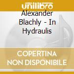 Alexander Blachly - In Hydraulis cd