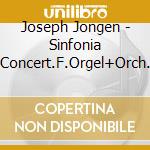 Joseph Jongen - Sinfonia Concert.F.Orgel+Orch. cd