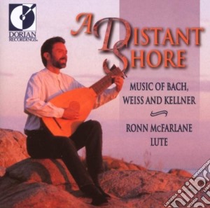 Ronn McFarlane - Distant Shore (A): Music Of Bach, Weiss And Kellner cd musicale di Bach johann sebasti