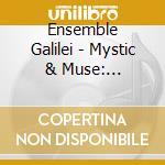 Ensemble Galilei - Mystic & Muse: Celebrating 600 Yrs Women In Music cd