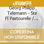 Georg Philipp Telemann - Ste Fl Pastourelle / Str & Bc (E cd musicale di Telemann G.P.