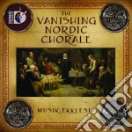 The Vanishing Nordic Chorale /musik Ekklesia cd