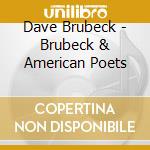 Dave Brubeck - Brubeck & American Poets cd musicale di Dave Brubeck