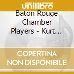 Baton Rouge Chamber Players - Kurt Weill / Ibert / Berg cd musicale di Baton Rouge Chamber Players