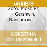 Zofo: Mosh Pit - Gershwin, Nancarrow, Corigliano.. cd