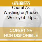 Choral As Washington/tucker - Wesley/lift Up Your Voice cd