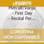Metcalf/Varga - First Day - Recital Per Violoncello E Pianoforte