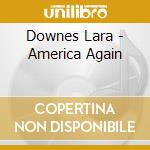 Downes Lara - America Again cd musicale di Lara Downes