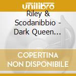 Riley & Scodanibbio - Dark Queen Mantra/Mas Lug cd musicale di Riley & Scodanibbio