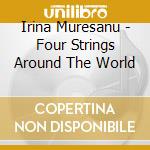 Irina Muresanu - Four Strings Around The World cd