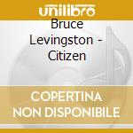Bruce Levingston - Citizen cd musicale di Chopin / Levingston