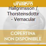 Hallgrimsson / Thorsteinsdottir - Vernacular cd