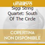 Siggi String Quartet: South Of The Circle cd musicale di Sono Luminus