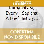 Rumyantsev, Eveny - Sapiens: A Brief History Of Humankind cd