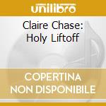 Claire Chase: Holy Liftoff cd
