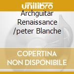 Archguitar Renaissance /peter Blanche cd