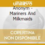 Anonym - Mariners And Milkmaids cd