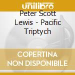 Peter Scott Lewis - Pacific Triptych cd