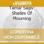 Tamar Sagiv: Shades Of Mourning cd