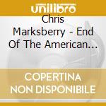 Chris Marksberry - End Of The American Dream cd