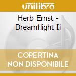 Herb Ernst - Dreamflight Ii cd musicale di Herb Ernst