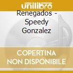 Renegados - Speedy Gonzalez cd musicale di Renegados