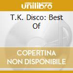 T.K. Disco: Best Of cd musicale