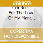 Celi Bee - For The Love Of My Man: Best Of cd